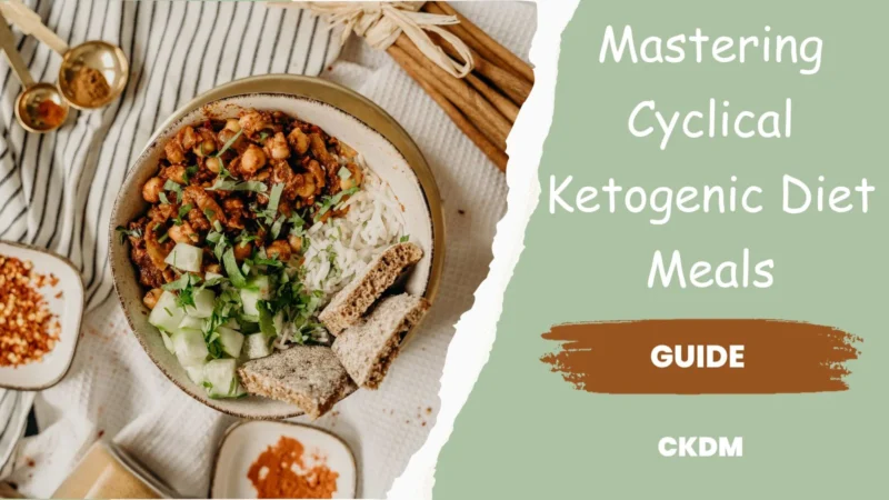 Mastering Cyclical Ketogenic Diet Meals: A Comprehensive Guide for Optimal Results
