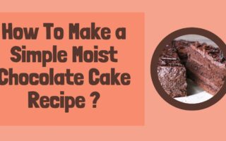 Make a Simple Moist Chocolate Cake Recipe