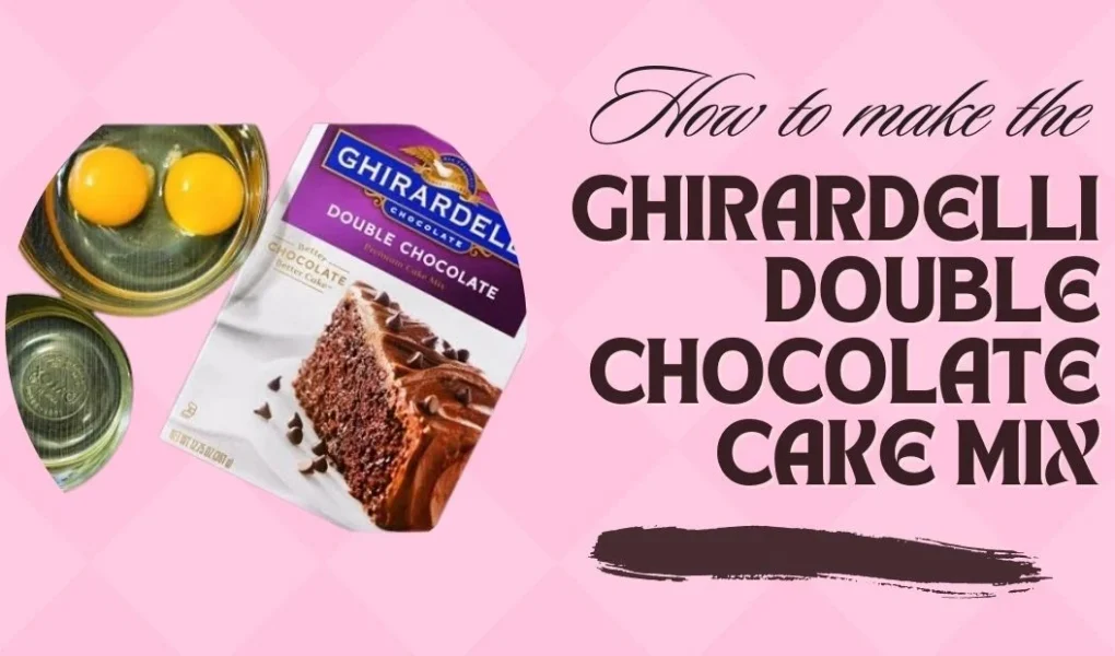 Ghirardelli Double Chocolate Cake Mixs