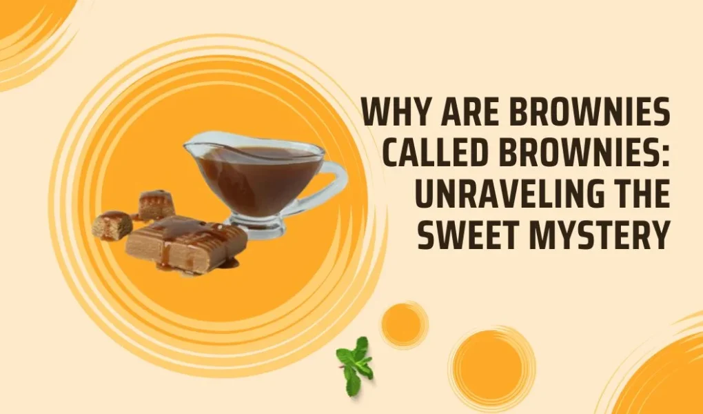 Why Are Brownies Called Brownies: Unraveling the Sweet Mystery