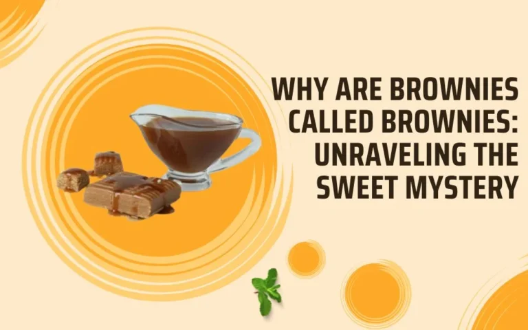 Why Are Brownies Called Brownies: Unraveling the Sweet Mystery