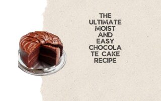 The Ultimate Moist and Easy Chocolate Cake Recipe