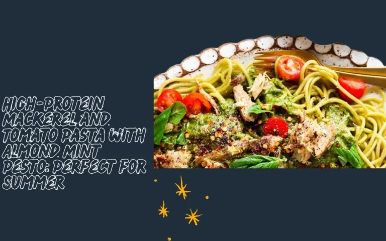 High-Protein Mackerel and Tomato Pasta with Almond Mint Pesto: Perfect for Summer