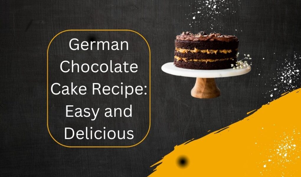 German Chocolate Cake Recipe: Easy and Delicious