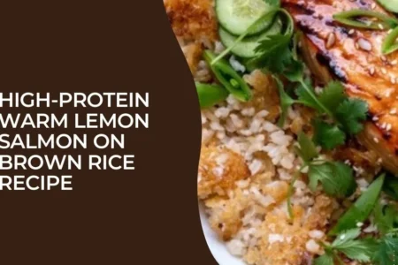 High-Protein Warm Lemon Salmon on Brown Rice Recipe
