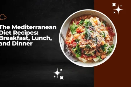 The Mediterranean Diet Recipes: Breakfast, Lunch, and Dinner