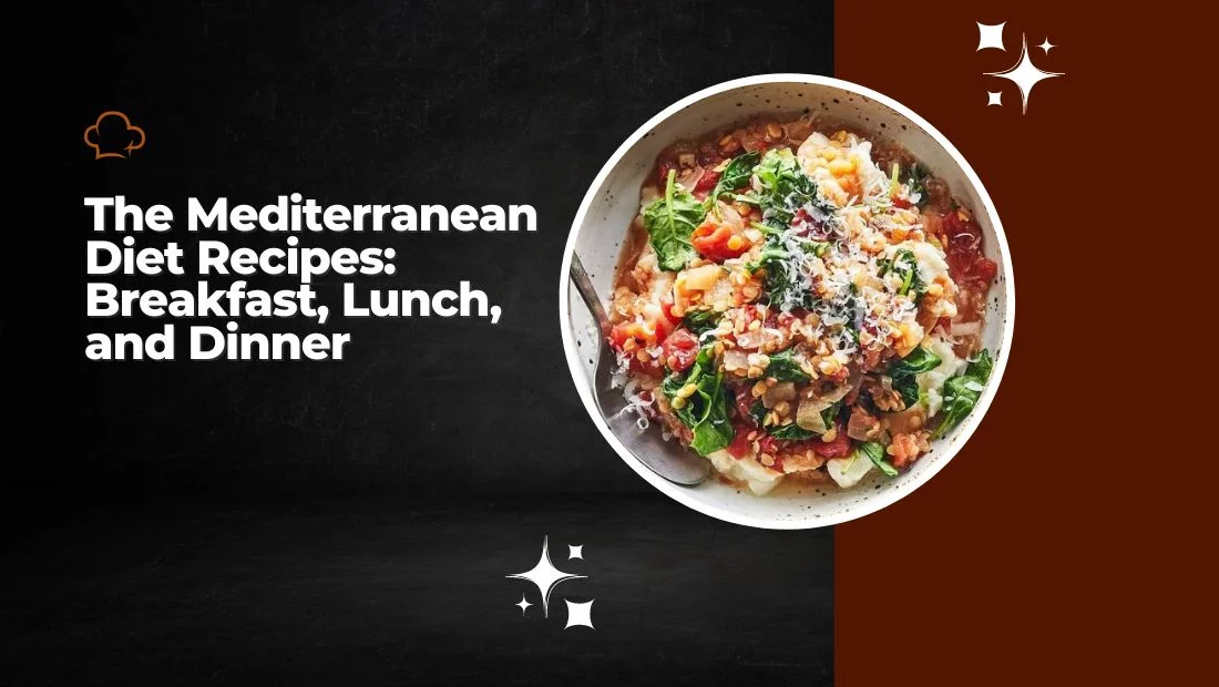 The Mediterranean Diet Recipes: Breakfast, Lunch, and Dinner