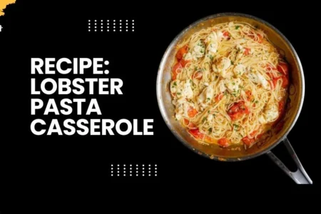 Recipe: Lobster Pasta Casserole