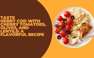 Herby Cod with Cherry Tomatoes, Olives, and Lentils: A Flavorful Recipe