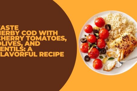 Herby Cod with Cherry Tomatoes, Olives, and Lentils: A Flavorful Recipe