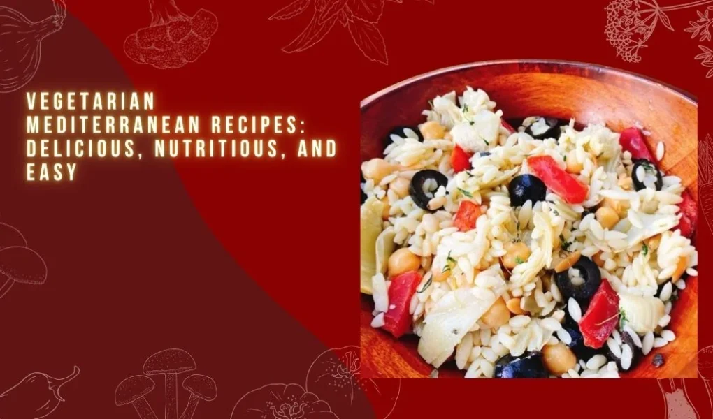 Vegetarian Mediterranean Recipes: Delicious, Nutritious, and Easy