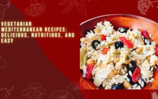 Vegetarian Mediterranean Recipes: Delicious, Nutritious, and Easy