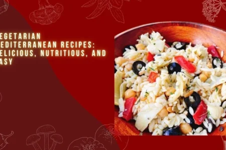 Vegetarian Mediterranean Recipes: Delicious, Nutritious, and Easy