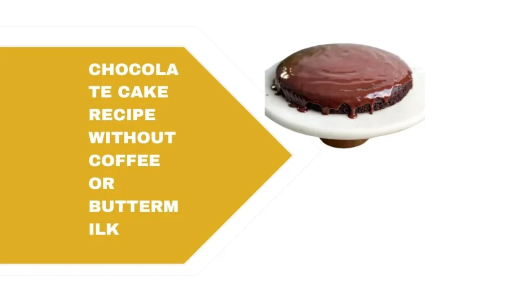 Chocolate Cake Recipe Without Coffee or Buttermilk