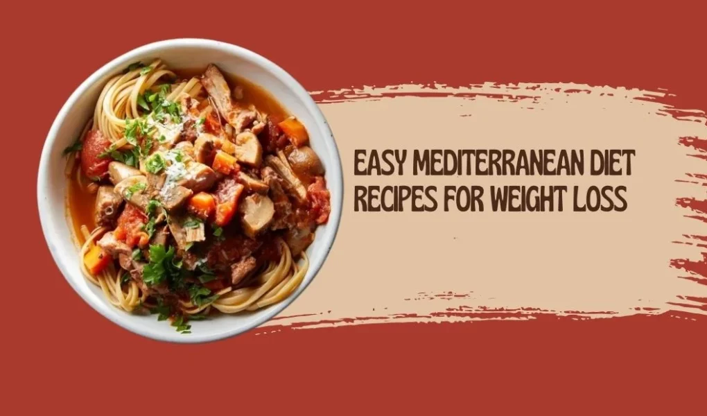 Easy Mediterranean Diet Recipes for Weight Loss