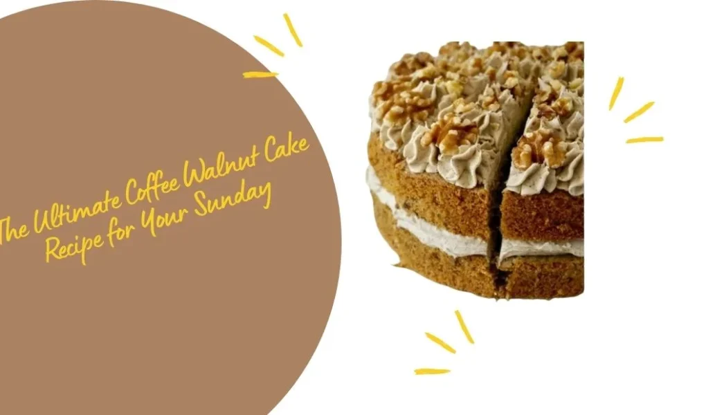 The Ultimate Coffee Walnut Cake Recipe for Your Sunday