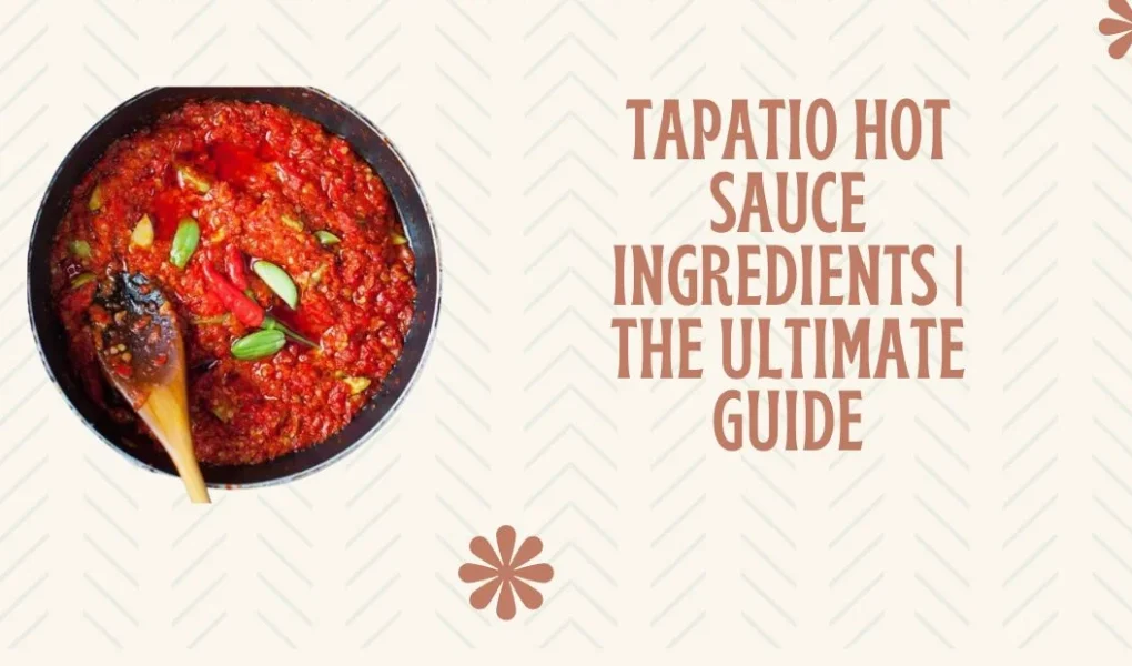 Tapatio Hot Sauce Ingredients | The Ultimate Guide