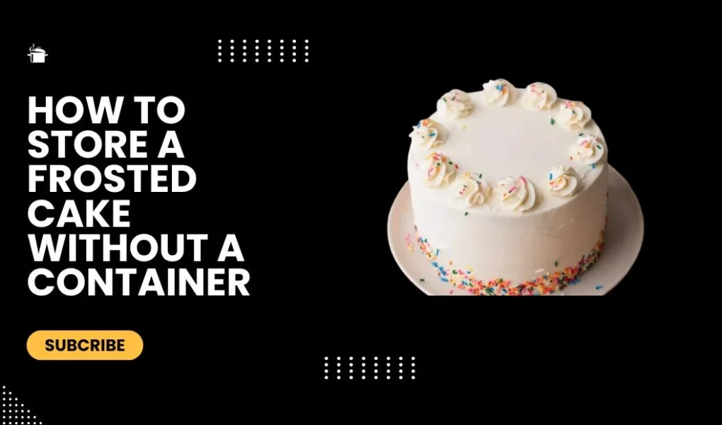 How to Store a Frosted Cake Without a Container