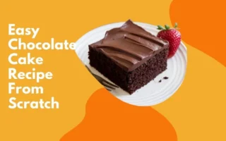 Easy Chocolate Cake Recipe From Scratch