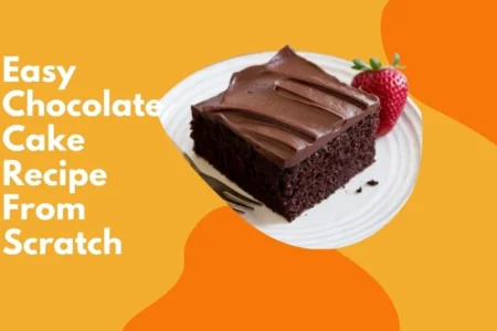 Easy Chocolate Cake Recipe From Scratch