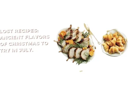 Lost Recipes: Ancient Flavors of Christmas to Try in July.