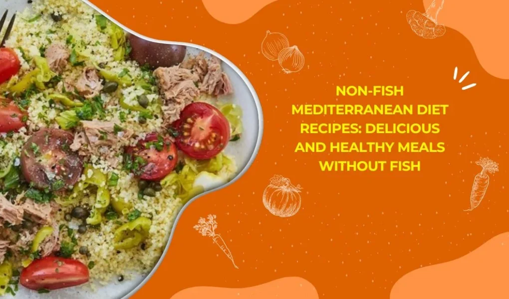 Non-Fish Mediterranean Diet Recipes: Delicious and Healthy Meals Without Fish