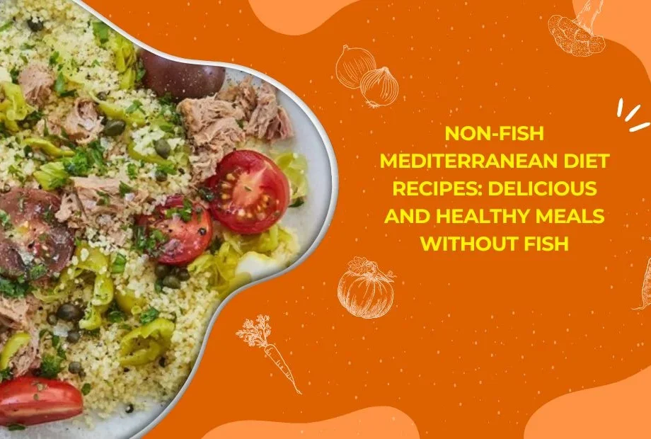 Non-Fish Mediterranean Diet Recipes: Delicious and Healthy Meals Without Fish