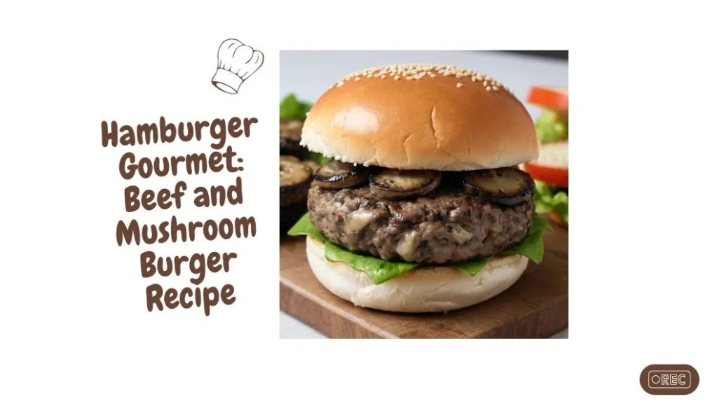 Hamburger Gourmet: Beef and Mushroom Burger Recipe