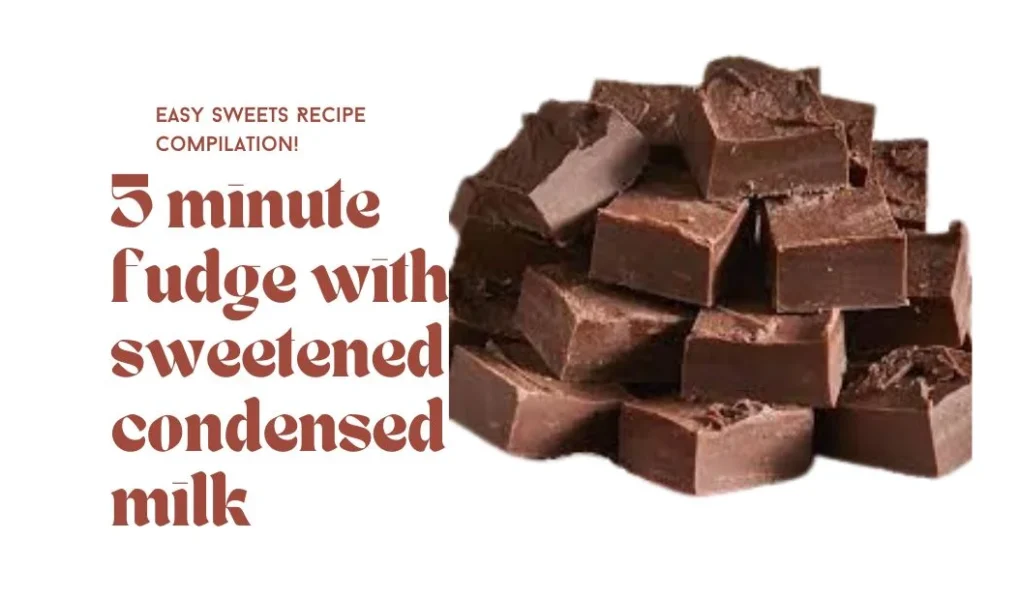 5 minute fudge with sweetened condensed milk