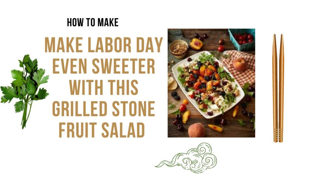 Make Labor Day Even Sweeter with This Grilled Stone Fruit Salad