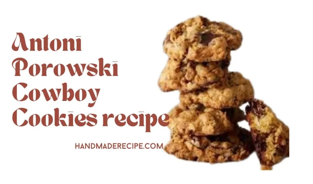 antoni porowski cowboy cookies recipe