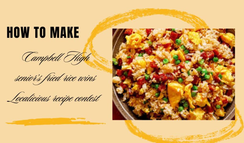 Campbell High senior’s fried rice wins Localicious recipe contest