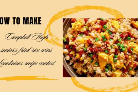 Campbell High senior’s fried rice wins Localicious recipe contest