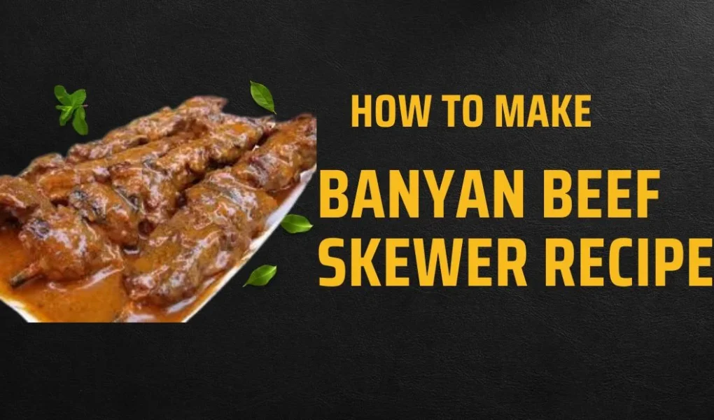 banyan beef skewer recipe