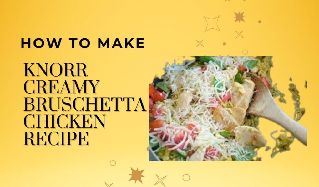 knorr creamy bruschetta chicken recipe