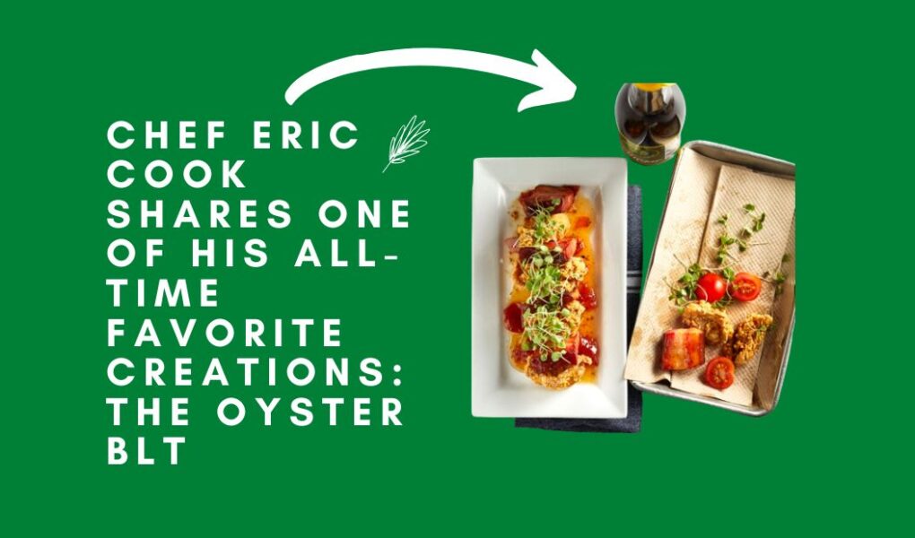 Chef Eric Cook Shares One of His All-Time Favorite Creations: The Oyster BLT