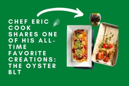 Chef Eric Cook Shares One of His All-Time Favorite Creations: The Oyster BLT