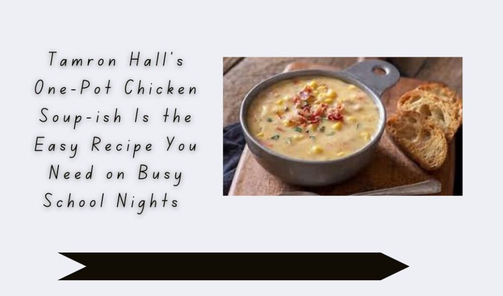 Tamron Hall's One-Pot Chicken Soup-ish Is the Easy Recipe You Need on Busy School Nights