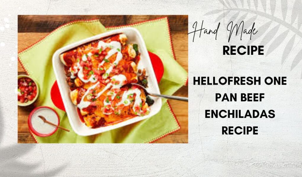 hellofresh one pan beef enchiladas recipe