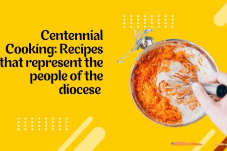 Centennial Cooking: Recipes that represent the people of the diocese