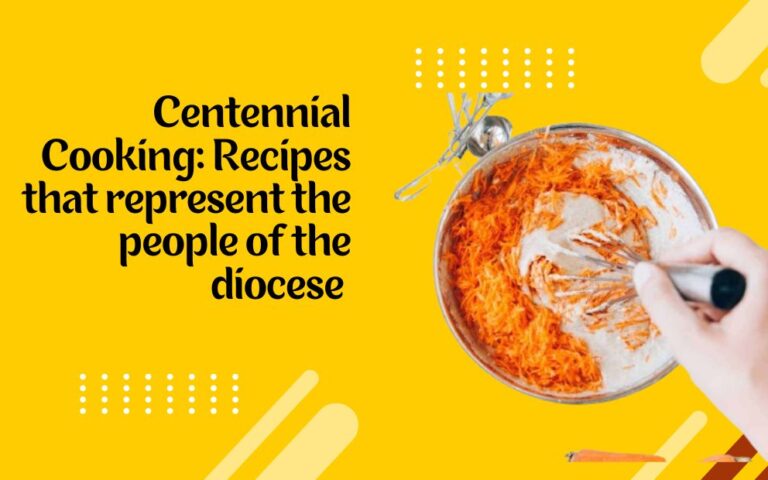 Centennial Cooking: Recipes that represent the people of the diocese