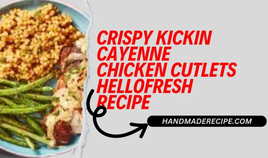 crispy kickin cayenne chicken cutlets hellofresh recipe