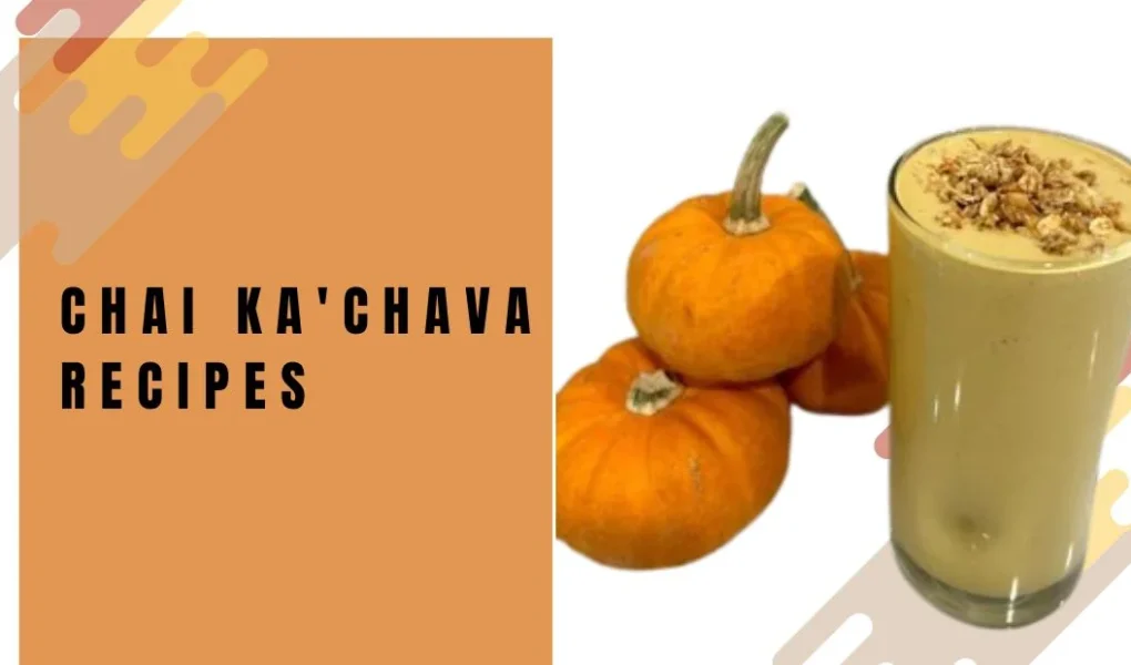 chai ka'chava recipes