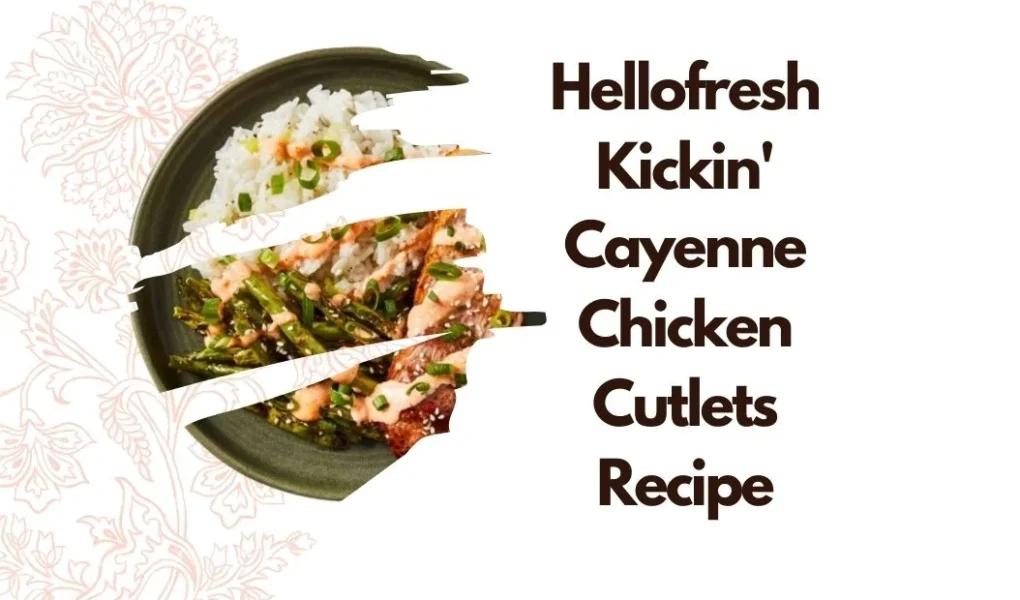 hellofresh kickin' cayenne chicken cutlets recipe