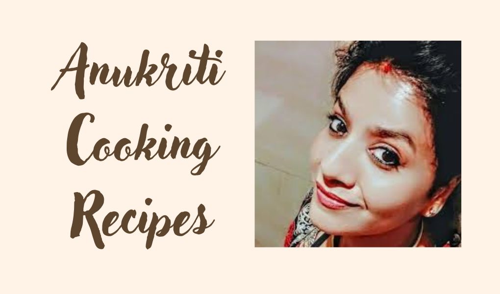 anukriti cooking recipes