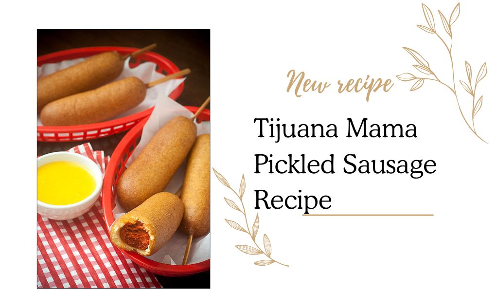 Tijuana Mama Pickled Sausage Recipe