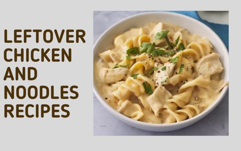 leftover chicken and noodles recipes