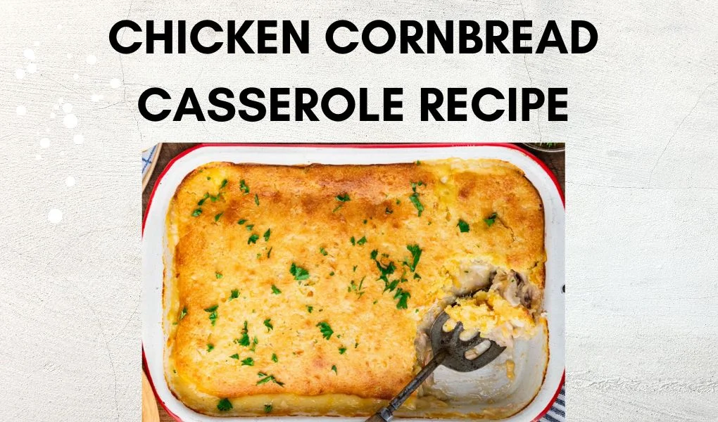 chicken cornbread casserole recipe