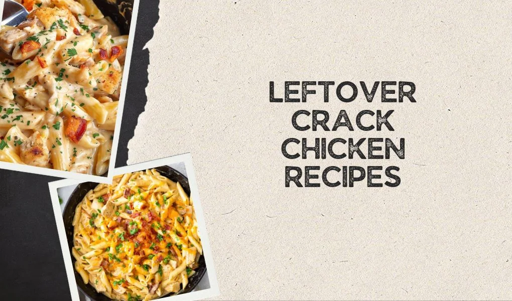 Leftover Crack Chicken Recipes