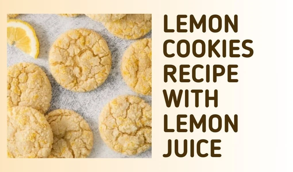 Lemon Cookies Recipe with Lemon Juice